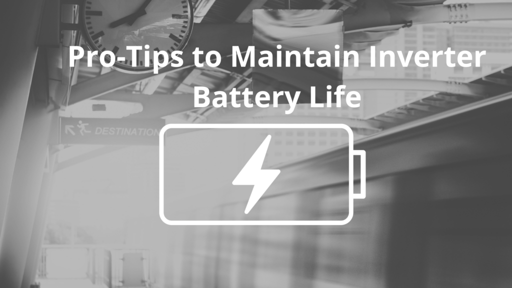 Pro-Tips to Maintain Inverter Battery Life
