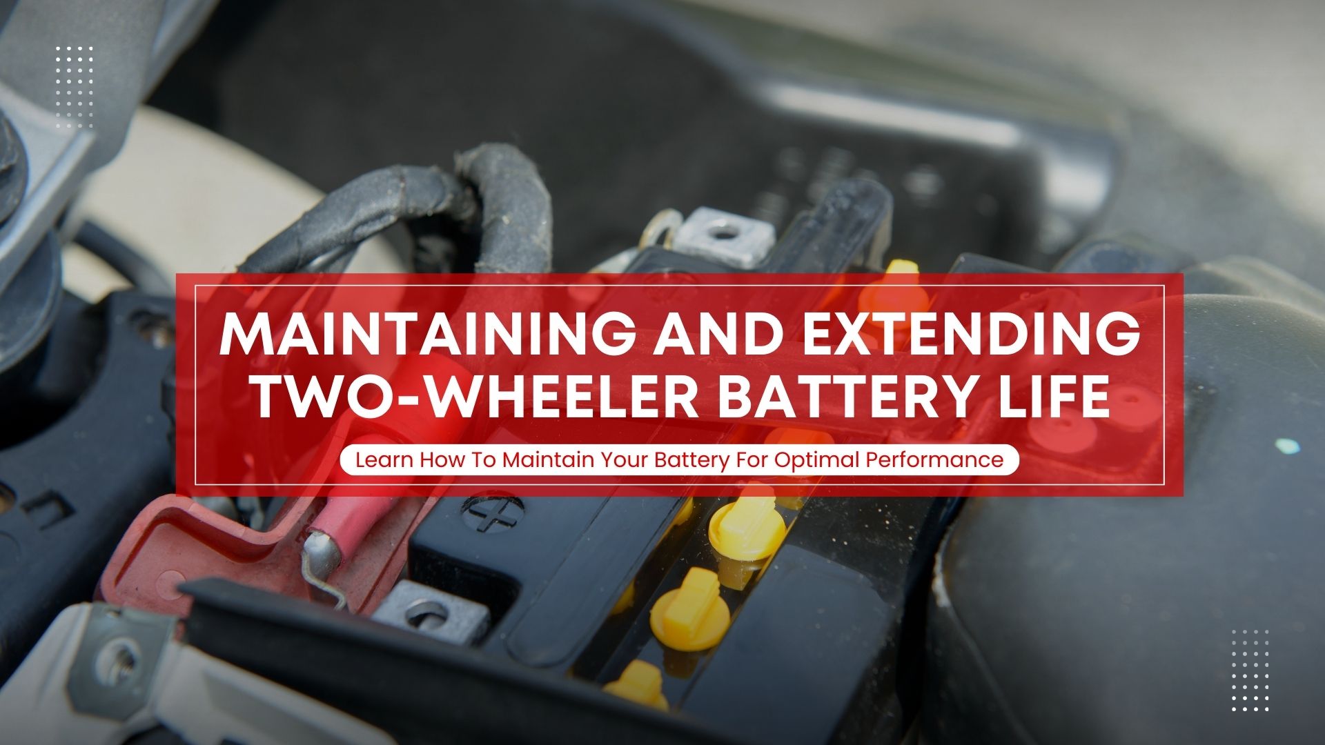 Tips for Maintaining and Extending Two-Wheeler Battery Life Vaibhav Enterprises